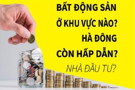 BẤT ĐỘNG SẢN KHU VỰC NÀO TẠI HÀ ĐÔNG CÒN HẤP DẪN CHO NHÀ ĐẦU TƯ ?