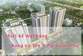 Thiết kế mặt bằng chung cư The K Park Văn Phú