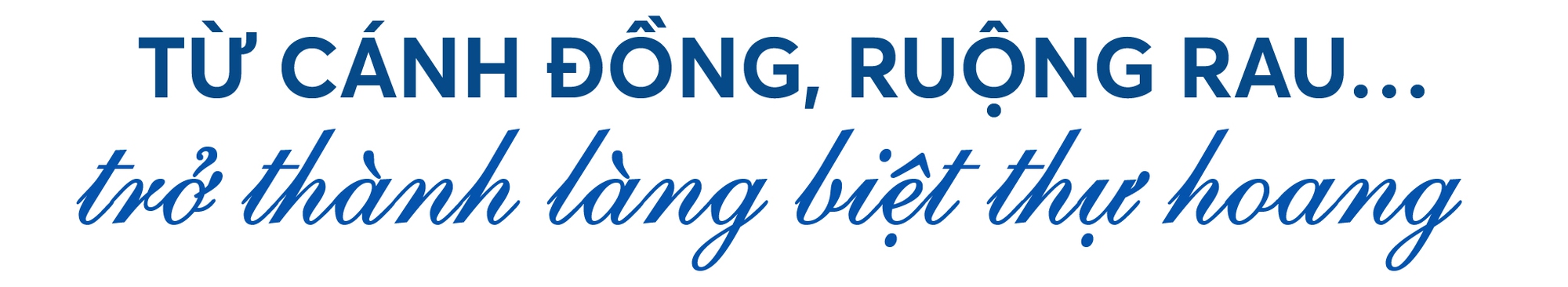 Bất động sản Vuông | Người giàu đổ về khu Tây Hà Nội, làng biệt thự hoang bỗng tăng giá gấp ba