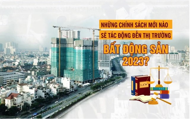 Những ch&#237;nh s&#225;ch mới n&#224;o sẽ t&#225;c động đến thị trường bất động sản 2023? - Ảnh 1