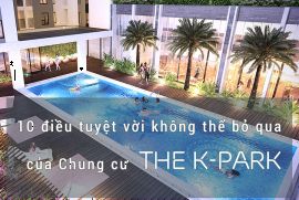 10 điều tuyệt vời không thể bỏ qua của chung Cư The K Park Văn Phú